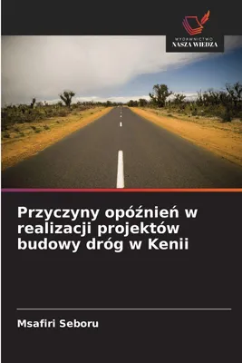 Produktbild von Przyczyny opó¿nie¿ w realizacji projektów budowy dróg w Kenii