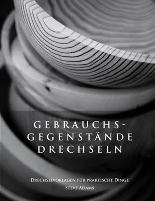 Obrázek produktu pro Gebrauchsgegenstände drechseln - Drechselvorlagen für die praktischen Dinge