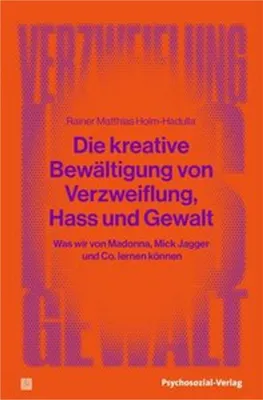 Produktbild von Die kreative Bewältigung von Verzweiflung, Hass und Gewalt