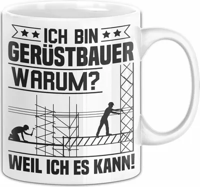 Produktbild von Gerüstbauer Tasse Geschenk Handwerk Ich Bin Gerüstbauer Warum Weil Ich Es Kann Männer Becher (Weiß)