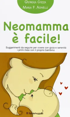 Image de Neomamma è facile! Suggerimenti da seguire per vivere con gioia e serenità i primi mesi con il proprio bambino