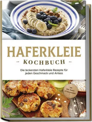 Obrázek produktu pro Haferkleie Kochbuch: Die leckersten Haferkleie Rezepte für jeden Geschmack und Anlass - inkl. Brot-, Beauty- & Fitnessrezepten