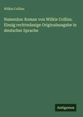 Produktbild von Namenlos: Roman von Wilkie Collins. Einzig rechtmässige Originalausgabe in deutscher Sprache