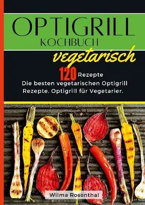 Produktbild von Optigrill Kochbuch Vegetarisch- 120 Rezepte