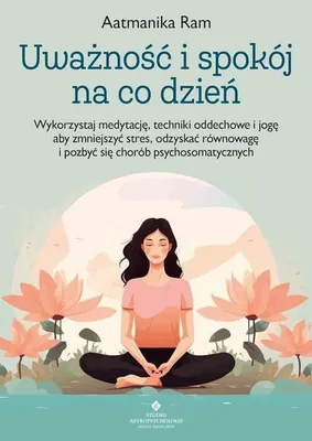 Zdjęcie produktu dla Uważność i spokój na co dzień - praktyczny przewodnik
