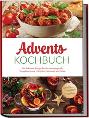 Obrázek produktu pro Advents Kochbuch: Die leckersten Rezepte für eine stimmungsvolle Vorweihnachtszeit - für jeden Geschmack und Anlass - inkl. Heißgetränke, Gebäck, Fingerfood, Hauptgerichte, veganes Weihnachtsmenü uvm.