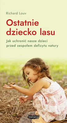 Produktbild von Ostatnie dziecko lasu - książka o relacji z naturą