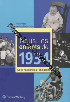 Image de Nous, Les Enfants De 1934 - De La Naissance À L'âge Adulte