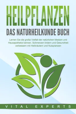 Obrázok produktu pre HEILPFLANZEN - Das Naturheilkunde Buch: Lernen Sie die große Vielfalt der natürlichen Medizin und Hausapotheke kennen. Schmerzen lindern und Gesundheit verbessern mit Heilkräutern und Nutzpflanzen