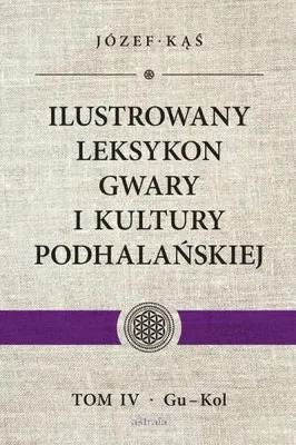 Obrázok produktu pre Ilustrowany leksykon gwary i kultury podhalańskiej Tom 4 - Józef Kąś