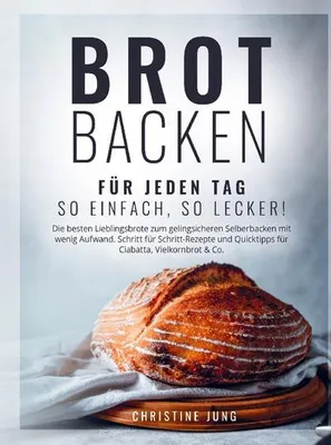 Obrázok produktu pre Brot backen für jeden Tag: So einfach, so lecker! Die besten Lieblingsbrote zum gelingsicheren Selberbacken mit wenig Aufwand