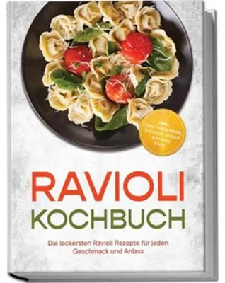Produktbild von Ravioli Kochbuch: Die leckersten Ravioli Rezepte für jeden Geschmack und Anlass - inkl. Teigvarianten, Saucen, süßen Ravioli uvm.