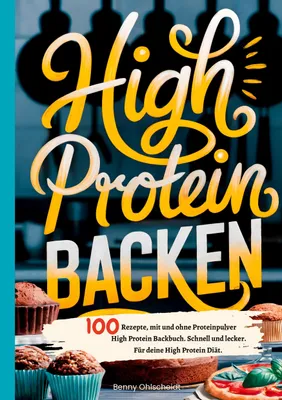 Produktbild von High Protein Backen-100 Rezepte, mit und ohne Proteinpulver
