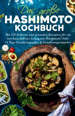 Produktbild von Das große Hashimoto Kochbuch - Mit 150 leckeren und gesunden Rezepten für ein beschwerdefreies Leben mit Hashimoto!