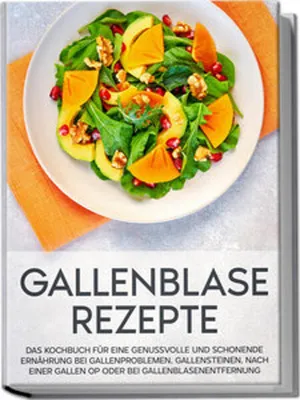 Produktbild von Gallenblase Rezepte: Das Kochbuch für eine genussvolle und schonende Ernährung bei Gallenproblemen, Gallensteinen, nach einer Gallen OP oder bei Gallenblasenentfernung