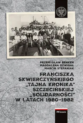 Image de Franciszka Skwierczyńskiego Tajna Kronika Szczecińskiej Solidarności w Latach 1980-1982