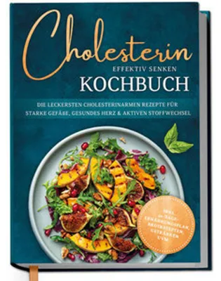 Obrázek produktu pro Cholesterin effektiv senken Kochbuch: Die leckersten cholesterinarmen Rezepte für starke Gefäße, gesundes Herz & aktiven Stoffwechsel - inkl. 30-Tage-Ernährungsplan, Brotrezepten, Getränken uvm.