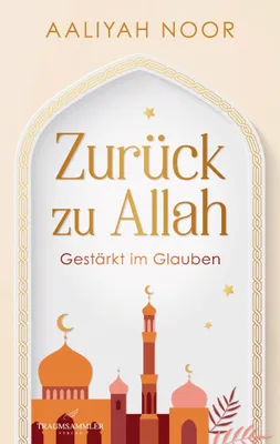 Produktbild von Zurück zu Allah: Gestärkt im Glauben
