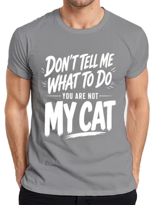 Produktbild von Don't Tell Me What To Do You Are Not My Cat Statement Sarkasmus Herren T-Shirt, Grau, L