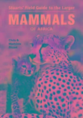 Produktbild von Stuarts' Field Guide to Larger Mammals of Africa