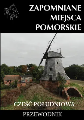 Image de Zapomniane Miejsca Pomorskie Część Południowa. Przewodnik
