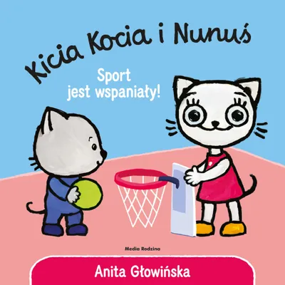 Zdjęcie produktu dla Kicia Kocia i Nunuś. Sport jest wspaniały! - Anita Głowińska