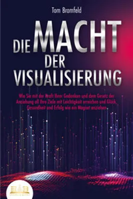 Obrázek produktu pro DIE MACHT DER VISUALISIERUNG: Wie Sie mit der Kraft Ihrer Gedanken und dem Gesetz der Anziehung all Ihre Ziele mit Leichtigkeit erreichen und Glück, Gesundheit und Erfolg wie ein Magnet anziehen