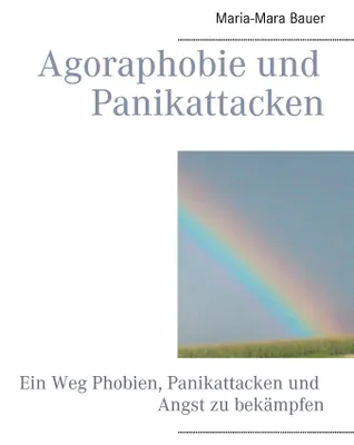 Produktbild von Agoraphobie und Panikattacken: Ein Weg Phobien, Panikattacken und Angst zu bekämpfen