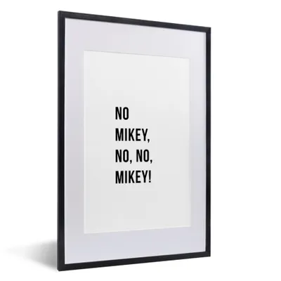 Produktbild von MuchoWow® Gerahmtes Poster Zitate - Nein Mikey, nein, nein, Mikey! - Weiß 40x60 cm - Poster mit Schwarzem Bilderrahmen Wandposter Rahmen Foto Bilder - Poster in Rahmen