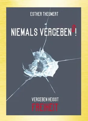 Produktbild von Niemals Vergebens! Buch von Esther Theumert – Vergebung, Heilung und Freiheit nach Missbrauch