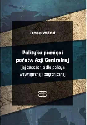 Produktbild von Polityka pamięci państw Azji Centralnej i jej znaczenie dla polityki wewnętrznej i zagranicznej