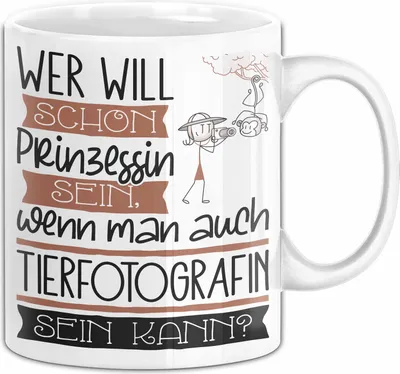Produktbild von Tierfotografin Tasse Geschenk Spruch Wer Will Schon Prinzessin Sein Wenn Man Auch Tierfotografin Sein Kann (Weiß)