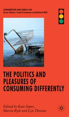 Produktbild von The Politics and Pleasures of Consuming Differently