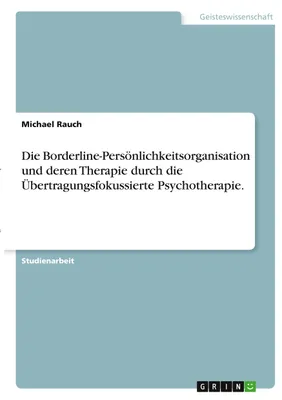 Produktbild von Die Borderline-Persönlichkeitsorganisation und deren Therapie durch die Übertragungsfokussierte Psychotherapie.