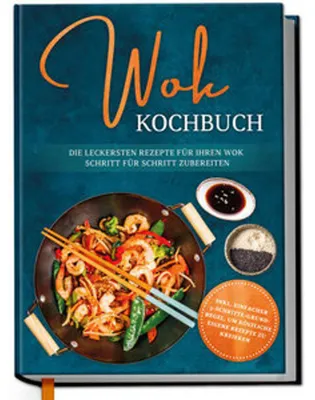 Immagine prodotto di Wok Kochbuch: Die leckersten Rezepte für Ihren Wok Schritt für Schritt zubereiten | inkl. einfacher 3-Schritte-Grundregel, um köstliche eigene Rezepte zu kreieren
