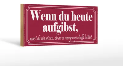 Produktbild von Holzschild Spruch 27x10cm wenn du heute aufgibst wirst du