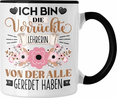 Produktbild von Trendation - Lehrerin Tasse Geschenk Lustiger Spruch Geschenkidee Ich Bin Die Verrückte Lehrerin Von Der Alle Geredet Haben (Schwarz)