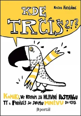 Obrázek produktu pro Kde trčíš?!? - Komiks, ve kterém jsi hlavní potavou ty a podíváš se svému hněvu do očí (Kačaljaková Kristína)