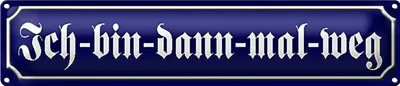 Produktbild von Blechschild Straßenschild 46x10cm Ich - bin - dann mal weg Dekoration