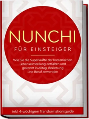 Produktbild von Nunchi für Einsteiger: Wie Sie die Superkräfte der koreanischen Lebenseinstellung entfalten und gekonnt in Alltag, Beziehung und Beruf anwenden - inkl. 4-wöchigem Transformationsguide