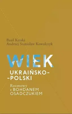 Immagine prodotto di ISBN Wiek ukraińsko-polski. Rozmowy z Bohdanem Osadczukiem., Polski, Twarda okładka, 310 stron(y)