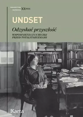 Image de Sigrid Undset Odzyskać przyszłość Wspomnienia z ucieczki przed totalitaryzmami