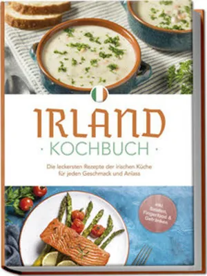 Obrázok produktu pre Irland Kochbuch: Die leckersten Rezepte der irischen Küche für jeden Geschmack und Anlass - inkl. Salaten, Fingerfood & Getränken