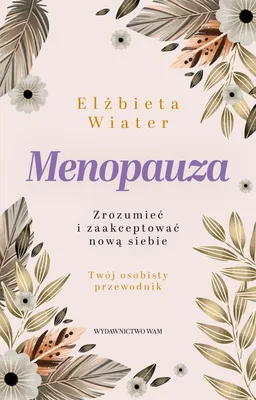 Image de Menopauza: Zrozumienie i akceptacja nowej siebie - poradnik Elżbiety Wiater