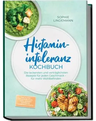 Produktbild von Histaminintoleranz Kochbuch: Die leckersten und verträglichsten Rezepte für jeden Geschmack - für mehr Wohlbefinden - inkl. 30-Tage-Ernährungsplan, Brote, Soßen & Aufstriche, Fingerfood & Snacks