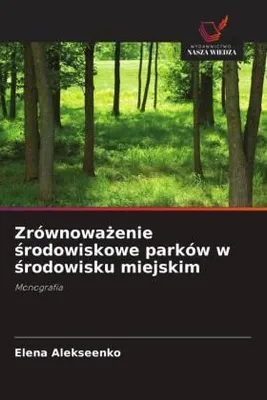 Produktbild von Zrównowa¿enie ¿rodowiskowe parków w ¿rodowisku miejskim