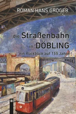Image de Die Straßenbahn in Döbling. Ein Rückblick auf 155 Jahre
