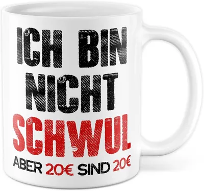 Produktbild von Tasse mit Spruch – Geschenk Ich bin nicht schwul, aber 20€ sind 20€ – Kaffeetasse 330ml aus Keramik – Sarkasmus, Ironie und Humor für das Büro
