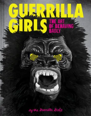 Image de Guerrilla Girls - The Art of Behaving Badly