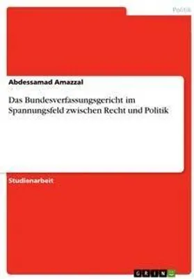 Produktbild von Das Bundesverfassungsgericht im Spannungsfeld zwischen Recht und Politik